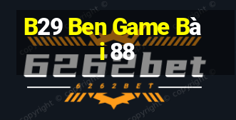 B29 Ben Game Bài 88