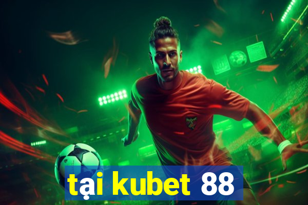 tại kubet 88