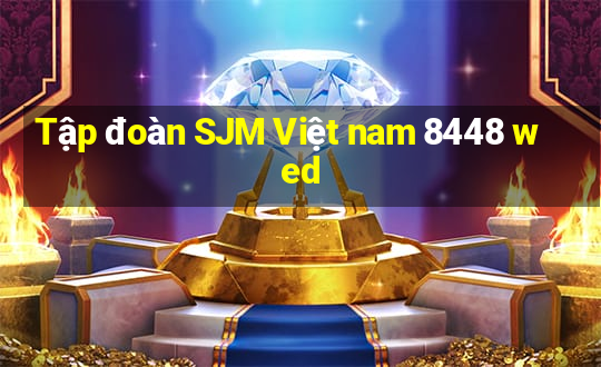 Tập đoàn SJM Việt nam 8448 wed