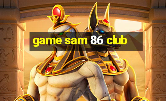 game sam 86 club