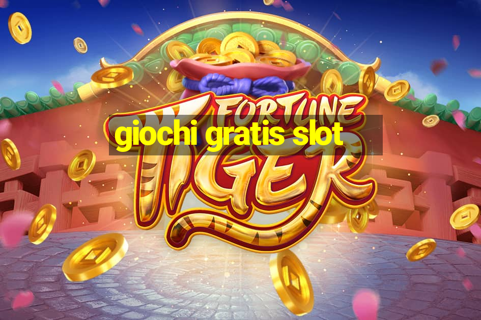 giochi gratis slot