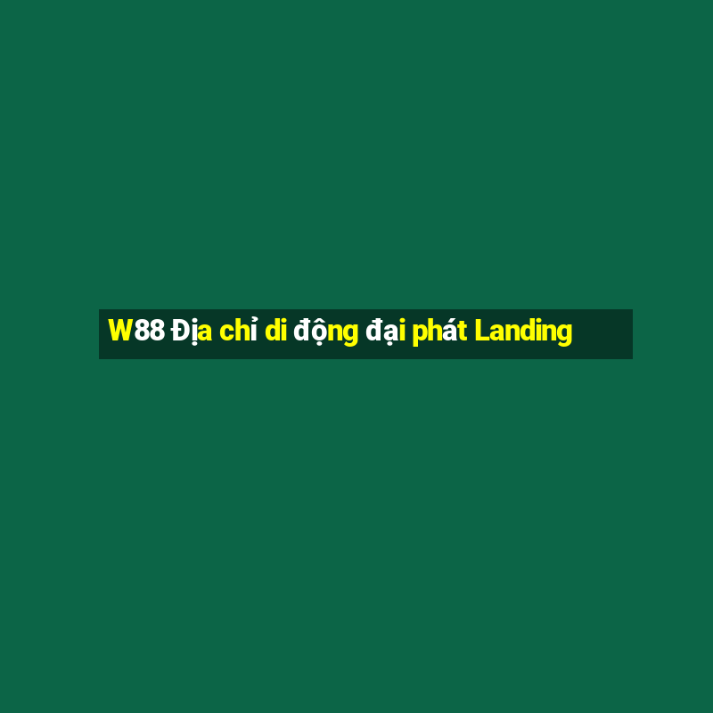 W88 Địa chỉ di động đại phát Landing