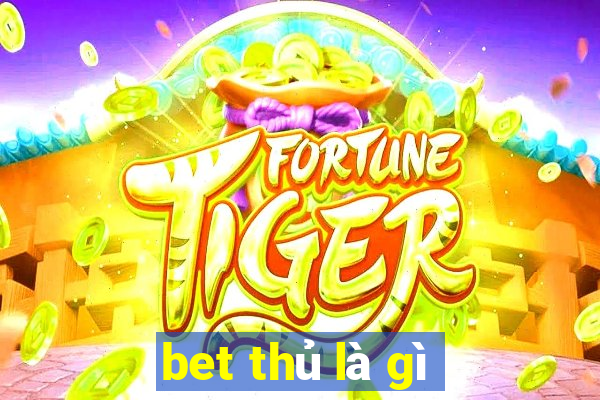 bet thủ là gì