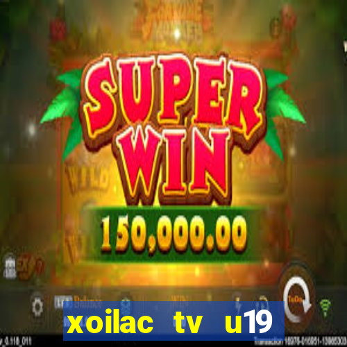 xoilac tv u19 việt nam