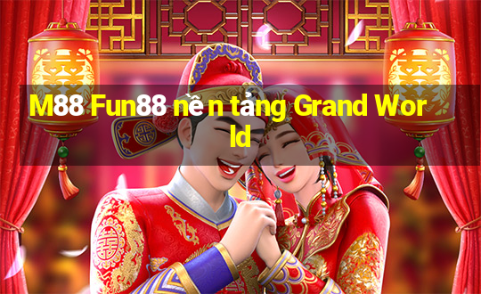 M88 Fun88 nền tảng Grand World