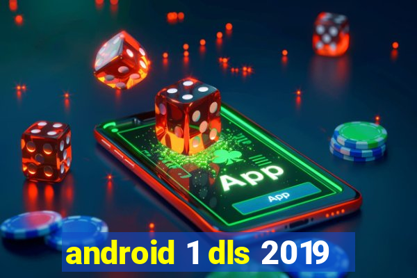 android 1 dls 2019