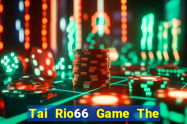 Tai Rio66 Game The Bài Hack