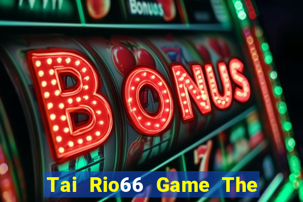 Tai Rio66 Game The Bài Hack