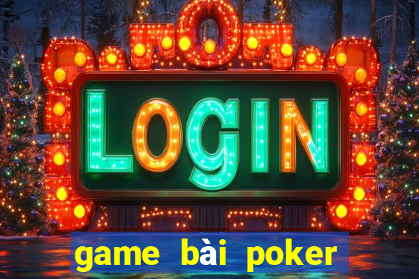 game bài poker đổi tiền