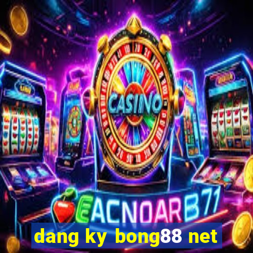 dang ky bong88 net