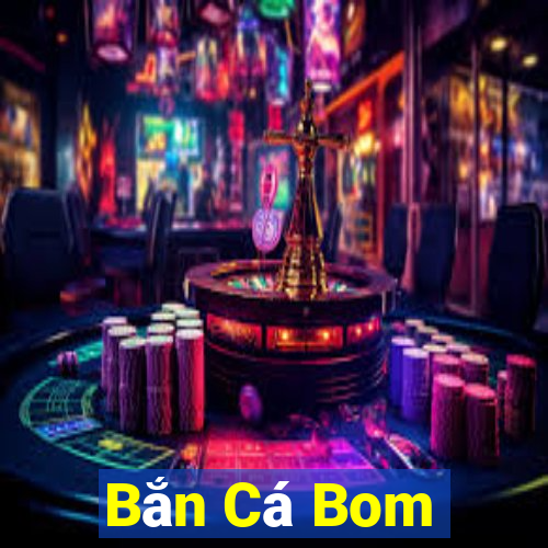 Bắn Cá Bom