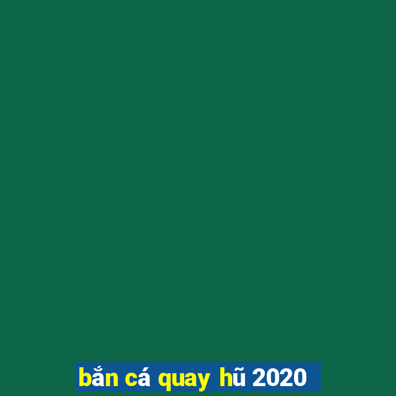 bắn cá quay hũ 2020