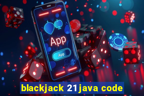 blackjack 21 java code