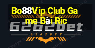 Bo88Vip Club Game Bài Ric