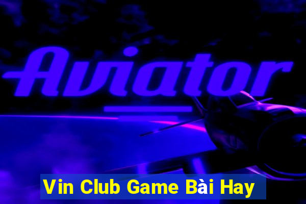 Vin Club Game Bài Hay