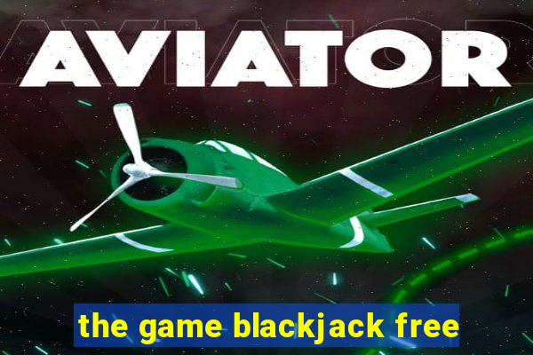 the game blackjack free