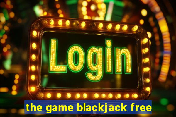 the game blackjack free