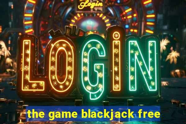 the game blackjack free