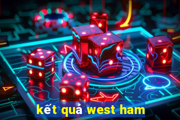 kết quả west ham