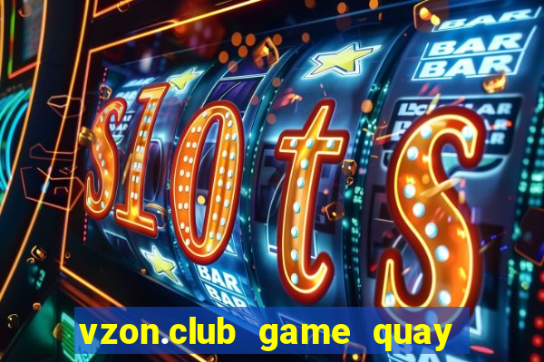 vzon.club game quay hũ đổi thưởng