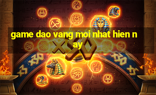 game dao vang moi nhat hien nay