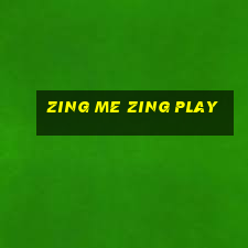 zing me zing play