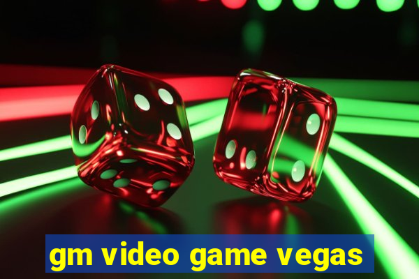 gm video game vegas