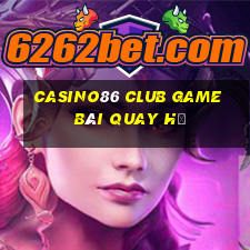 Casino86 Club Game Bài Quay Hũ