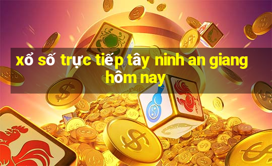 xổ số trực tiếp tây ninh an giang hôm nay