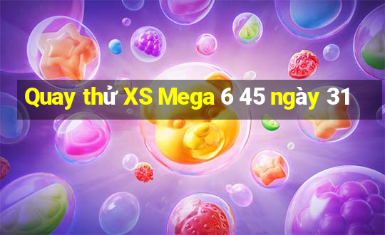 Quay thử XS Mega 6 45 ngày 31