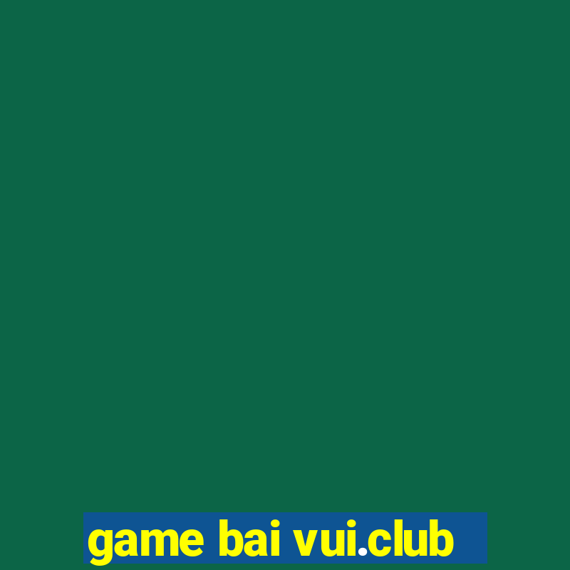 game bai vui.club