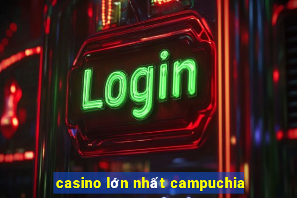 casino lớn nhất campuchia