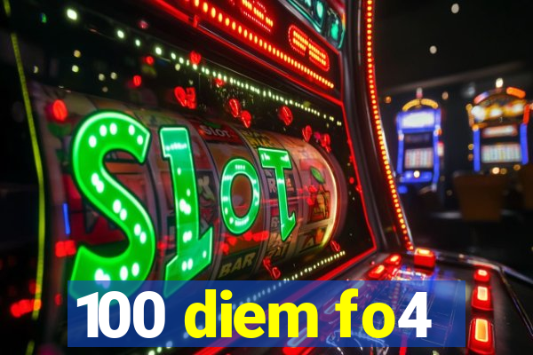 100 diem fo4