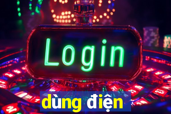 dùng điện