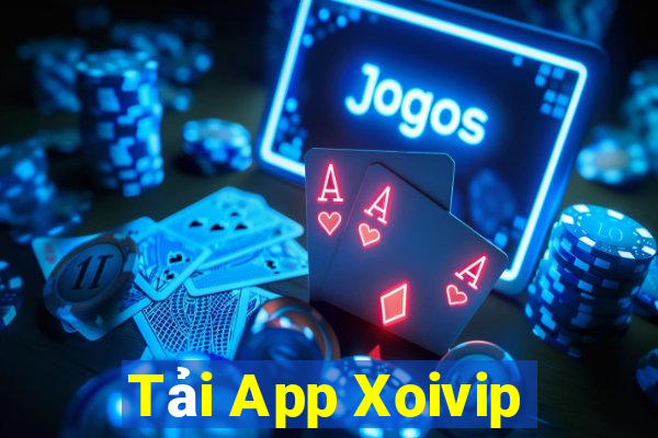 Tải App Xoivip