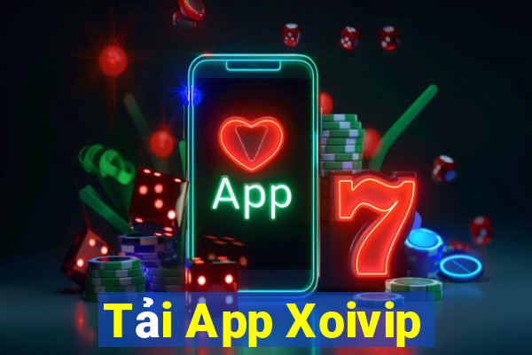 Tải App Xoivip