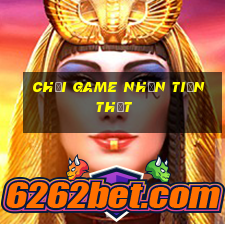 chơi game nhận tiền thật