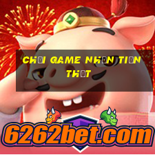 chơi game nhận tiền thật