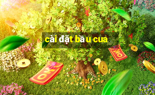 cài đặt bầu cua