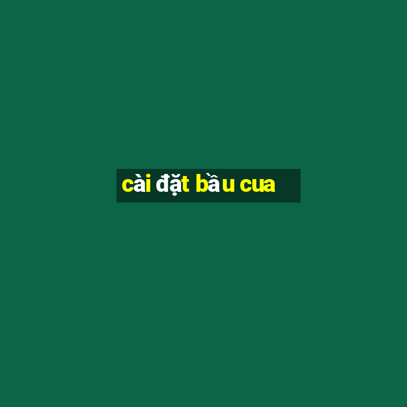 cài đặt bầu cua