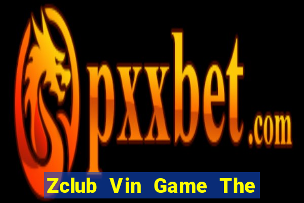 Zclub Vin Game The Bài Hay Nhất 2021