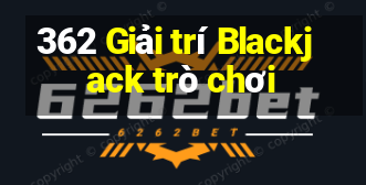 362 Giải trí Blackjack trò chơi