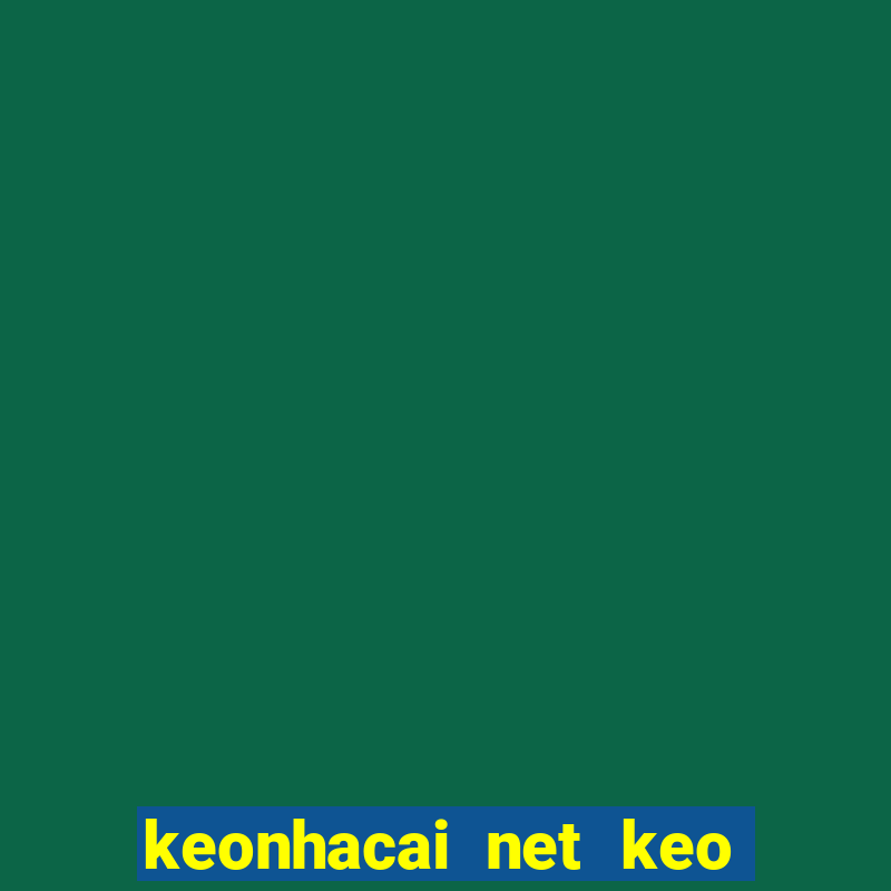 keonhacai net keo nha cai