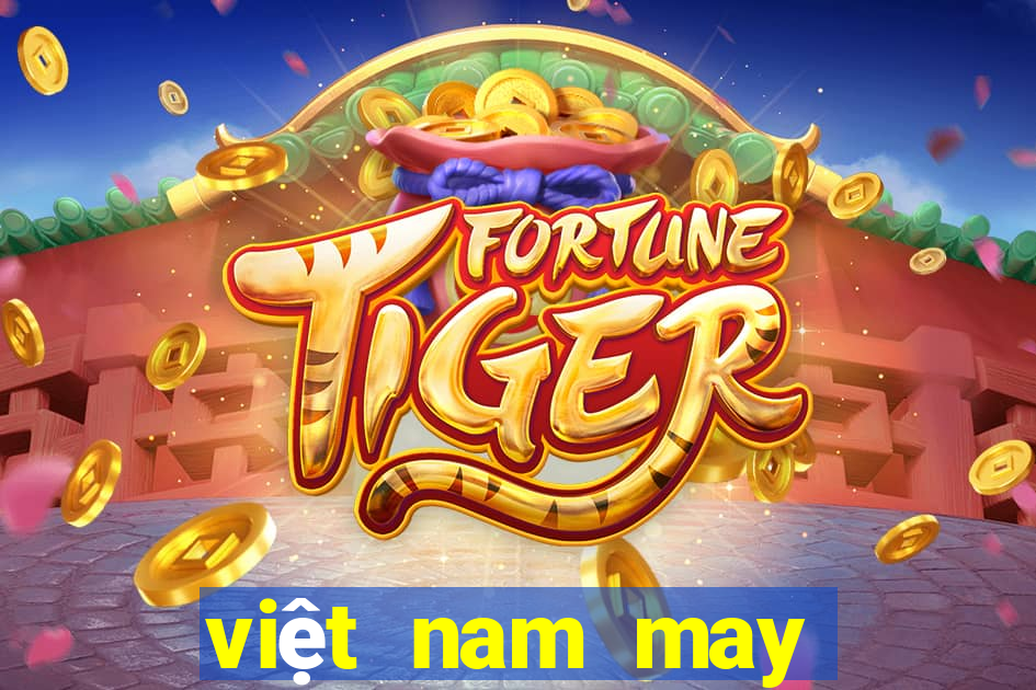 việt nam may mắn 5 cá cược