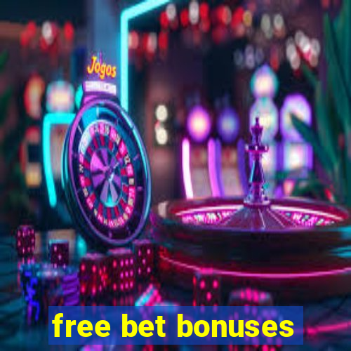 free bet bonuses