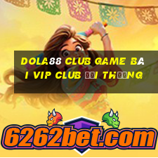 Dola88 Club Game Bài Vip Club Đổi Thưởng