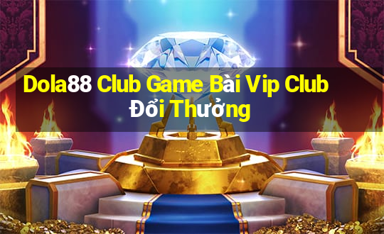 Dola88 Club Game Bài Vip Club Đổi Thưởng