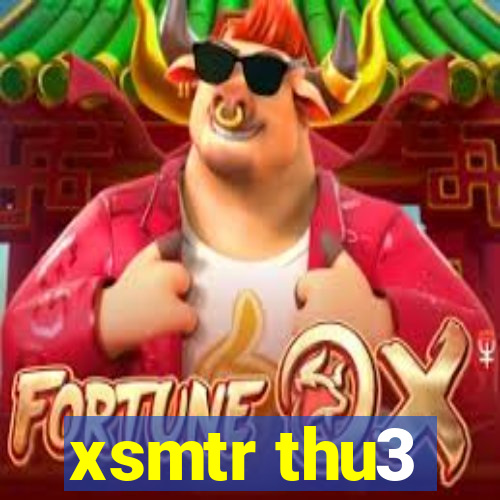 xsmtr thu3