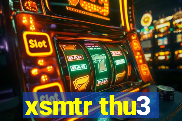 xsmtr thu3