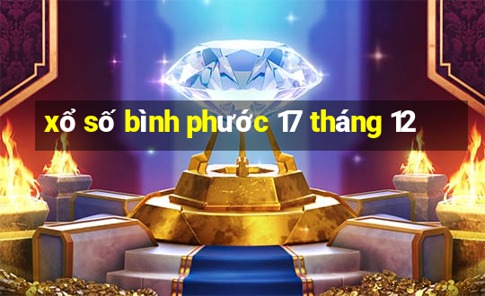 xổ số bình phước 17 tháng 12